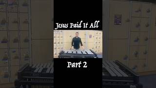Jesus Paid It All, Vibraphone Cover, Part 2