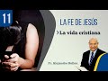 11. La Fe de Jesús - La vida cristiana / Pr. Alejandro Bullón