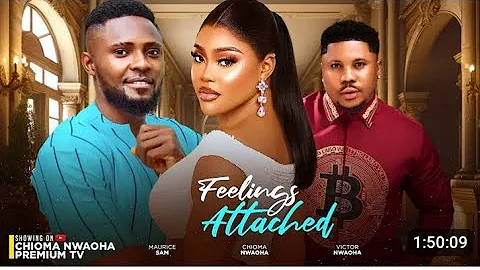 FEELINGS ATTACHED - CHIOMA NWAOHA, MAURICE SAM, VICTOR NWAOHA,2024 LATEST MOVIE(FULL MOVIE)