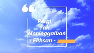 Pergi Tak Meninggalkan - Ekhsan (Lirik) Cover By aa makasar