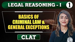 Legal Reasoning I : Lec 1 | Basics of Criminal law and General Exceptions | CLAT