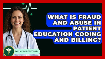 What Is Fraud And Abuse In Patient Education Coding And Billing? - Pain Medicine Network