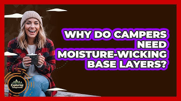 Why Do Campers Need Moisture-Wicking Base Layers?