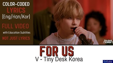 V - For Us - Tiny Desk Korea 4K [KOREAN - ENGLISH] Color Coded Lyrics (가사)  Han/Rom/Eng