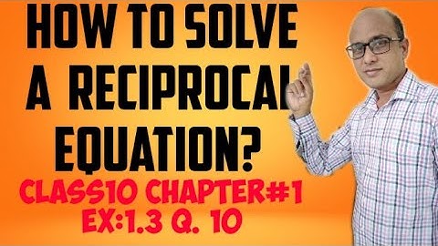 How to solve a Reciprocal Equation || Class 10 Chapter 1 Ex:1.3 Q. 10