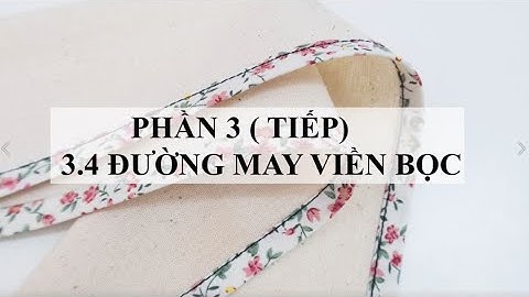 CÁC KỸ THUẬT MAY CƠ BẢN - PHẦN 3.4 : ĐƯỜNG MAY VIỀN BỌC BY MAYA DIY