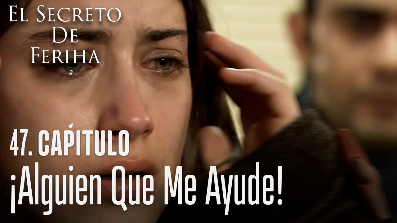 ¡Alguien que me ayude! - El Secreto De Feriha Capítulo 47 En Español ...