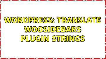 Wordpress: Translate Woosidebars plugin strings (2 Solutions!!)