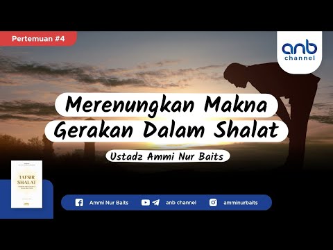 Merenungkan Makna Dalam Gerakan Shalat | Ustadz Ammi Nur Baits, ST., BA