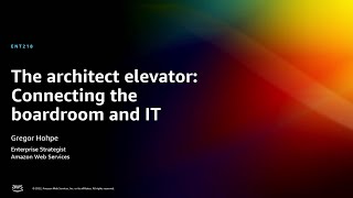 AWS re:Invent 2022  The architect elevator: Connecting the boardroom and IT (ENT218)
