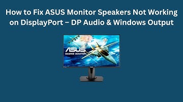 How to Fix ASUS Monitor Speakers Not Working on DisplayPort – DP Audio & Windows Output
