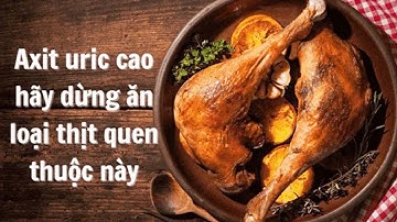 Axit uric cao hãy dừng ăn loại thịt quen thuộc này| Báo Lao Động