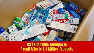 Full US Nationwide Toothpaste Recall Affects 4.3 Million Products News