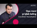 Ozodbek Nazarbekov - Opa meni yo'qlab keling (music version)