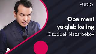Ozodbek Nazarbekov - Opa meni yo'qlab keling (AUDIO)