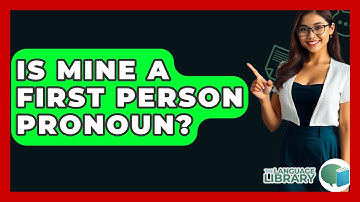 Is Mine A First Person Pronoun? - The Language Library