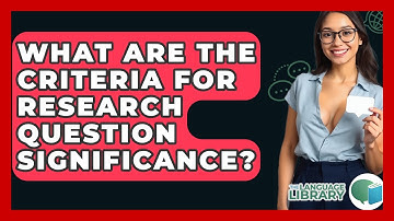 What Are The Criteria For Research Question Significance? - The Language Library