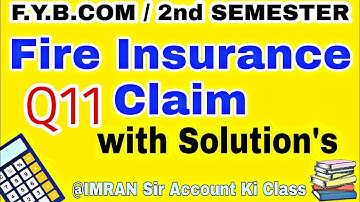 Q11#Fire_insurance_claim #fybcom #2nd_semester#mumbai_university  #idol @IMRAN SIR Account ki class