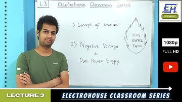 Concept of Ground & Negative Voltage and Dual Power Supply | L3 | Electrohouse Classroom Series | DQ