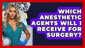 Which Anesthetic Agents Will I Receive For Surgery? - The Operating Table
