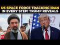 ‘Suppose you're Mohammad…’: Trump drops ‘space force camera watching every Iranian home’ bombshell