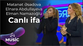 Mətanət Əsədova & Elnarə Abdullayeva & Elman Namazoğlu - Canlı ifa