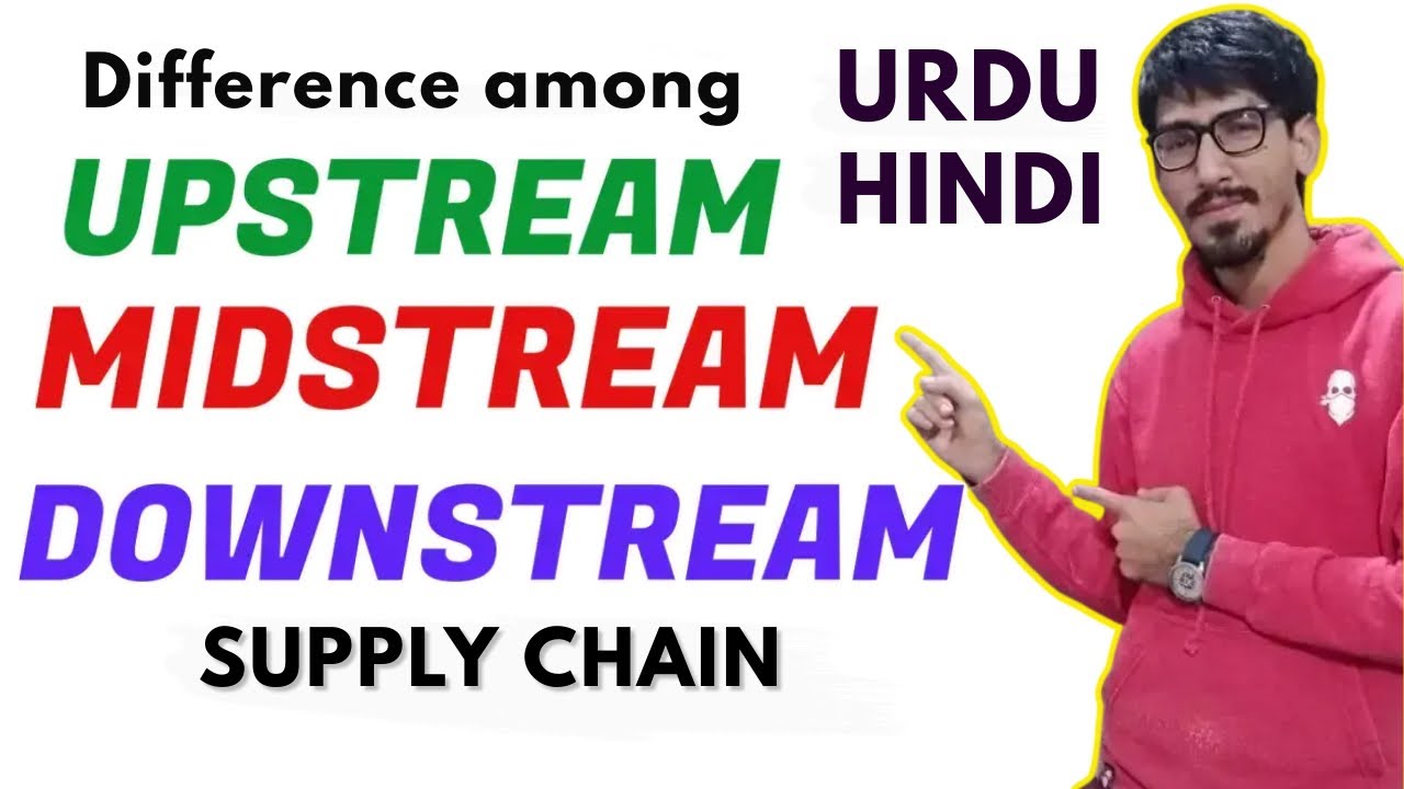 upstream, Downstream, Midstream supply chain management urdu hindi