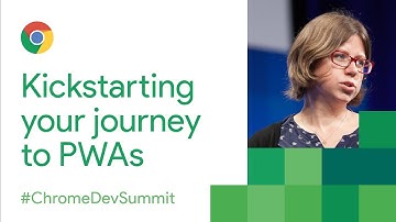 Kickstarting Your Journey to Progressive Web Apps (Chrome Dev Summit 2017)