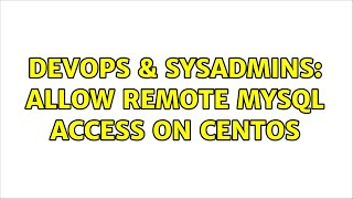 Famous DevOps & SysAdmins: allow remote mysql access on centos (2 Solutions!!) Wealth