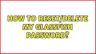 How to reset/delete my glassfish password? (6 Solutions!!)