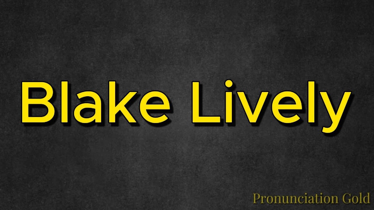 How to Say Blake Lively - Pronounce it Correctly Every Time!