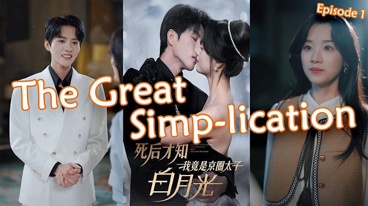 【Multi-Sub】死后才知我竟是京圈太子白月光 The Great Simp-lication 【完整版】