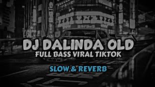 DJ DALINDA OLD 2019 FULL BASS VIRAL TIKTOK (SLOW & REVERB)