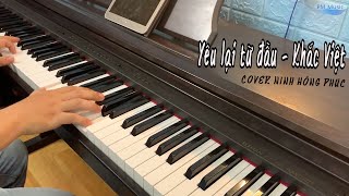 YÊU LẠI TỪ ĐẦU - KHẮC VIỆT | PIANO COVER | NINH HỒNG PHÚC