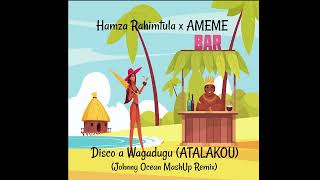 Download Lagu Hamza Rahimtula x AMEME - Disco a Wagadugu (ATALAKOU) (Johnny Ocean MashUp Remix) MP3