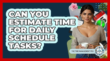 Can You Estimate Time For Daily Schedule Tasks?