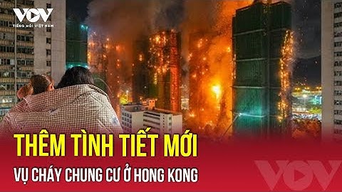 Phát hiện thêm tình tiết mới vụ cháy chung cư ở Hong Kong (Trung Quốc) | VOV