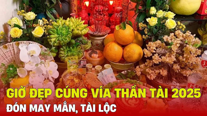Giờ đẹp cúng vía Thần Tài 2025 đón may mắn, tài lộc | Hà Nam TV