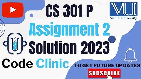 CS301P Assignment No 2 Fall 2023 Spring 100% Correct Solution Virtual University VU | By CODE CLINIC