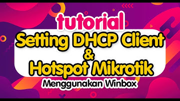 Setting DHCP Client dan Hotspot Mikrotik dengan winbox
