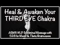 Heal&amp;Awaken ThirdEye Chakra✰ ASMR Layered Subliminal w/528 hz music &amp; Theta Brainwave Binaural Beats