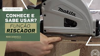 Função Riscador - O que é e como usar na sua serra circular makita SP6000 ou DSP600z