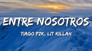 Tiago PZK, LIT killah ➤ Entre Nosotros (Letra)