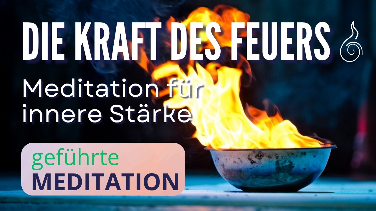 Die Weisheit des Feuers | Eine Meditation über Stärke und Wandlung | 16 Min.