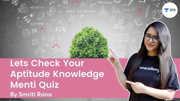 Lets Check Your Aptitude Knowledge | Menti Quiz | Science | Unacademy 6th | Smriti Rana