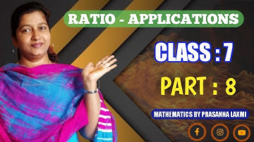 Part:8/Ratio Applications/Mathematics/Class 7/Chapter-6/TS/AP/STATE/CBSC/NCERT/PRASANNA LAXMI