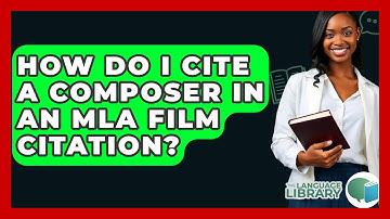 How Do I Cite A Composer In An MLA Film Citation? - The Language Library