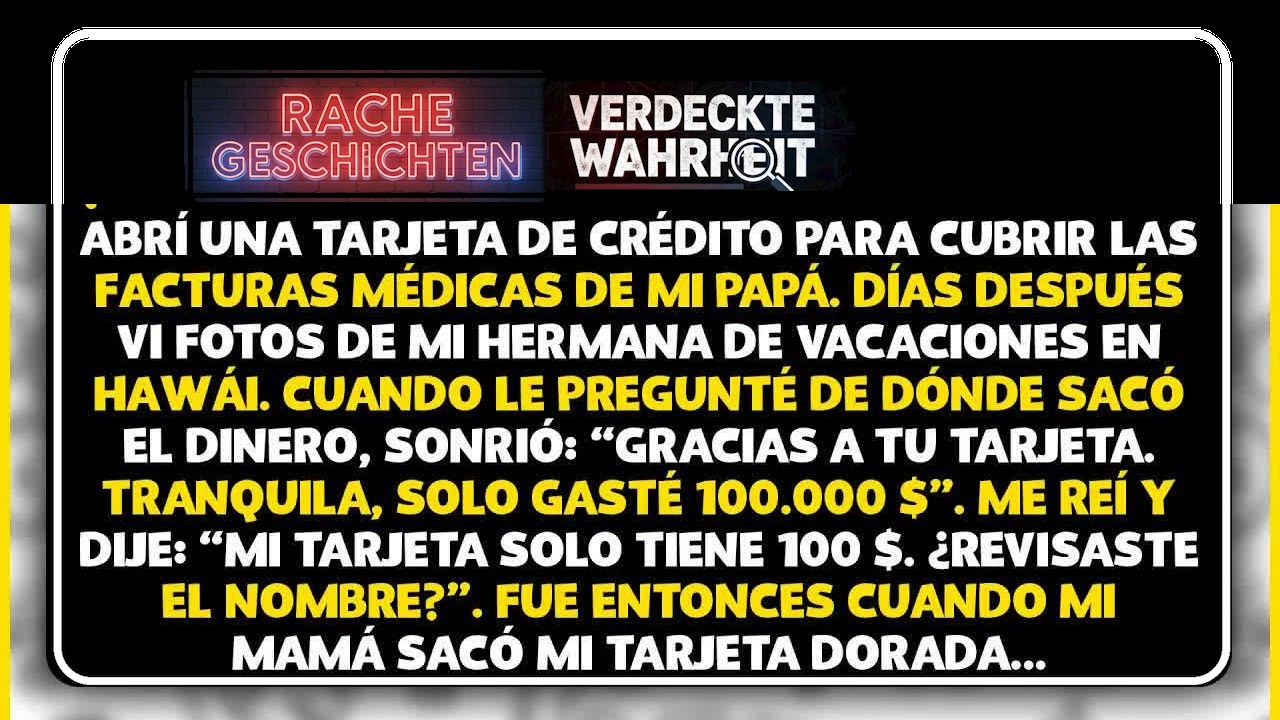 Abrí una tarjeta de crédito para pagar las cuentas médicas de papá  Días después vi fotos de mi