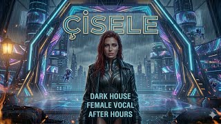 Çisele | Dark House Kadın Vokal | After Hours Türkçe