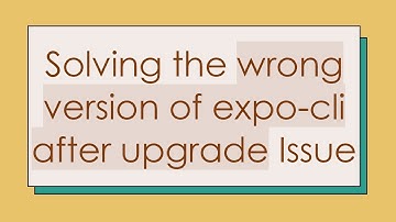 Solving the wrong version of expo-cli after upgrade Issue